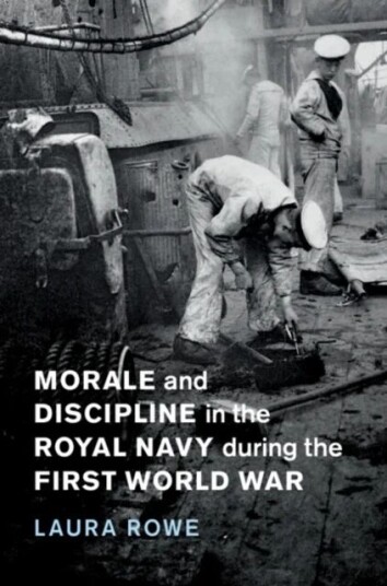 Morale And Discipline In The Royal Navy During The First World War Av Laura (University Of Exeter) Rowe