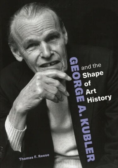 George A. Kubler And The Shape Of Art History Av Thomas F. Reese