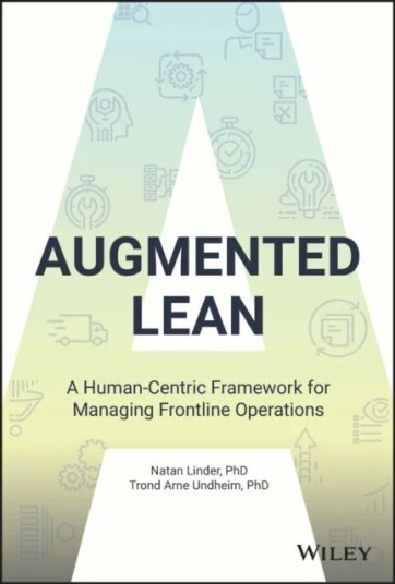 Augmented Lean - A Human-Centric Framework For Managing Frontline Operations Av N Linder