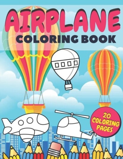 Airplane Coloring Book Fun And Education For Helicopters, Baloons And Planes Lovers, Special Designs For Girls And Boys, Perfect Gift For Kids Airplane Coloring Book Fun And Education For Helicopters, Baloons And Planes Lovers, Special Designs For Girls And Boys, Perfect Gift For Kids