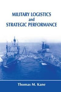 Military Logistics And Strategic Performance Av Thomas M. Kane Military Logistics And Strategic Performance Av Thomas M. Kane