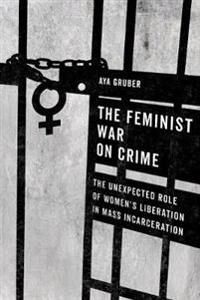 Gruber Aya The Feminist War on Crime