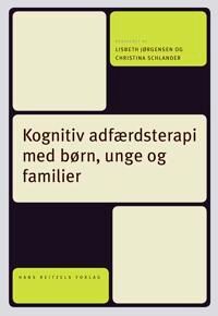 Sørensen Merete Juul Kognitiv adfærdsterapi med børn unge og familier Sørensen Merete Juul Kognitiv adfærdsterapi med børn unge og familier