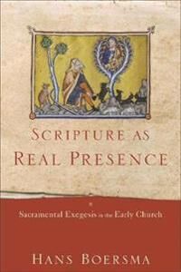 Scripture As Real Presence - Sacramental Exegesis In The Early Church Av Hans Boersma