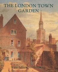 Longstaffe-Gowan, Todd The London Town Garden, 1700–1840 (0300085389)