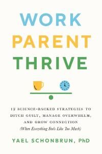 Work, Parent, Thrive Av Yael Schonbrun