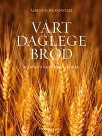 Vårt Daglege Brød Av Åsmund Bjørnstad Vårt Daglege Brød Av Åsmund Bjørnstad