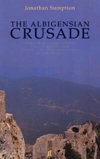 The Albigensian Crusade Av Jonathan Sumption The Albigensian Crusade Av Jonathan Sumption