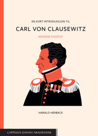 En Kort Introduksjon Til Carl Von Clausewitz Av Harald Høiback En Kort Introduksjon Til Carl Von Clausewitz Av Harald Høiback