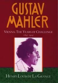 La Grange, Henry-Louis de Gustav Mahler: Volume 2. Vienna: The Years of Challenge (1897-1904) (0193151596)