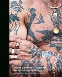 Norske Sjømannstatoveringer = Norwegian Sailors' Tattoos Av Marit Sunnanå Aalrust, Elin Hansson, Elisabeth S. Koren, Tor Ola Svennevig Norske Sjømannstatoveringer = Norwegian Sailors' Tattoos Av Marit Sunnanå Aalrust, Elin Hansson, Elisabeth S. Koren, Tor Ola Svennevig