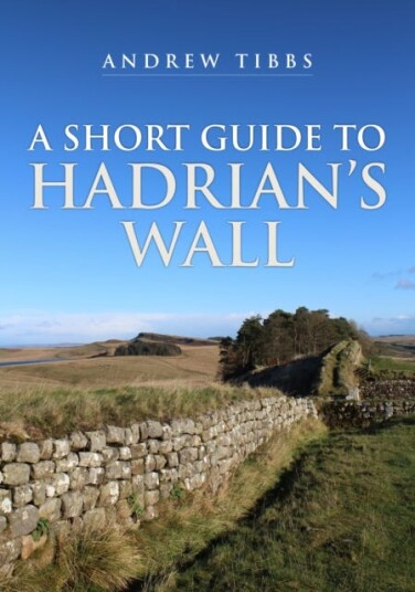 A Short Guide To Hadrian'S Wall Av Andrew Tibbs