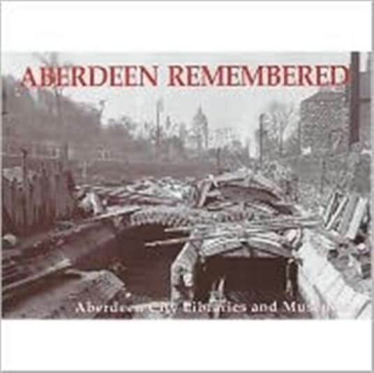 Aberdeen Remembered By Aberdeen City Libraries and Museums Aberdeen Remembered By Aberdeen City Libraries and Museums