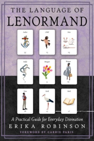 The Language of Lenormand A Practical Guide for Everyday Divination The Language of Lenormand A Practical Guide for Everyday Divination