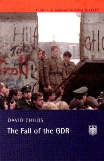 The Fall Of The Gdr Av David (University Of Nottingham Uk) Childs