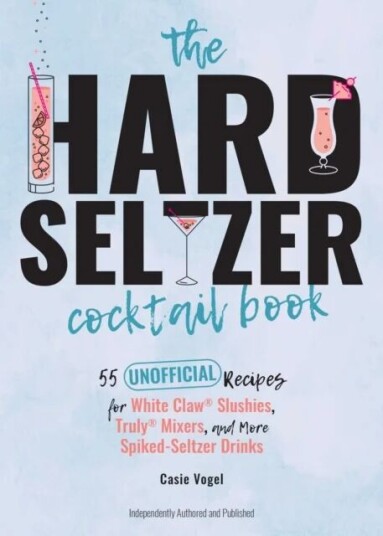 The Hard Seltzer Cocktail Book Av Cassie Vogel