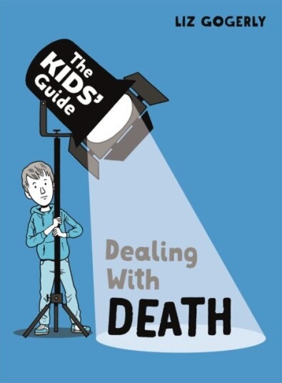 The Kids' Guide: Dealing With Death Av Liz Gogerly The Kids' Guide: Dealing With Death Av Liz Gogerly