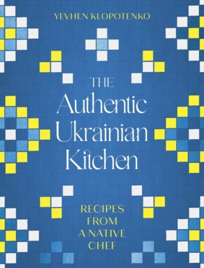 The Authentic Ukrainian Kitchen Recipes from a Native Chef