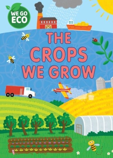 WE GO ECO: The Crops We Grow WE GO ECO: The Crops We Grow