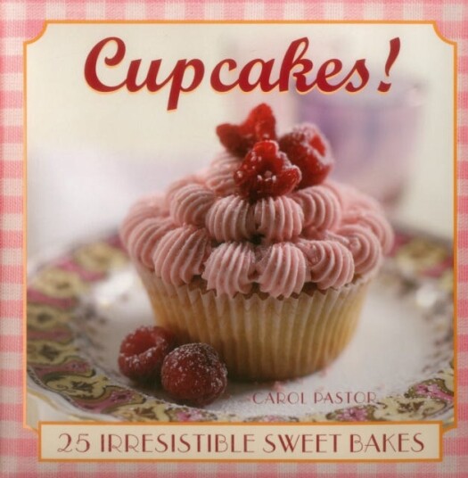 Cupcakes!  25 Irresistible Sweet Bakes