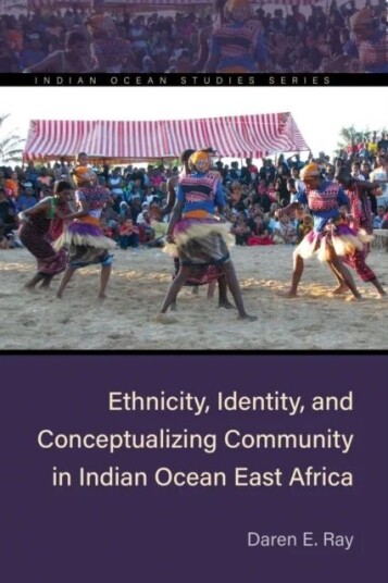 Ethnicity, Identity, And Conceptualizing Community In Indian Ocean East Africa Av Daren E. Ray