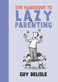 The Handbook To Lazy Parenting Av Guy Delisle