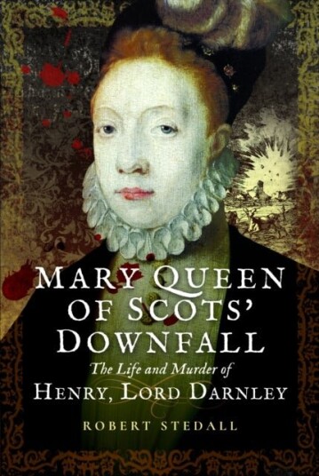 Mary Queen of Scots’ Downfall Mary Queen of Scots’ Downfall