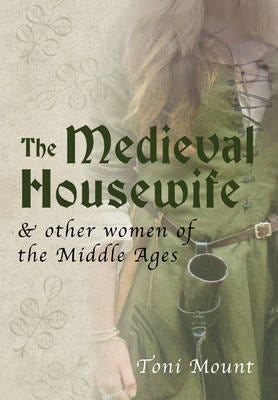 The Medieval Housewife  & Other Women of the Middle Ages