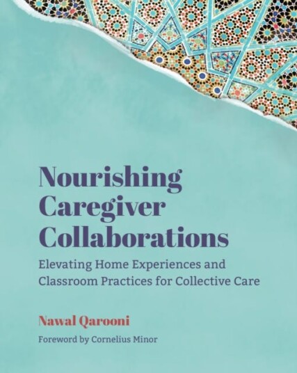 Nourishing Caregiver Collaborations Elevating Home Experiences and Classroom Practices for Collective Care