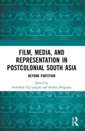 Film, Media and Representation in Postcolonial South Asia  Beyond Partition