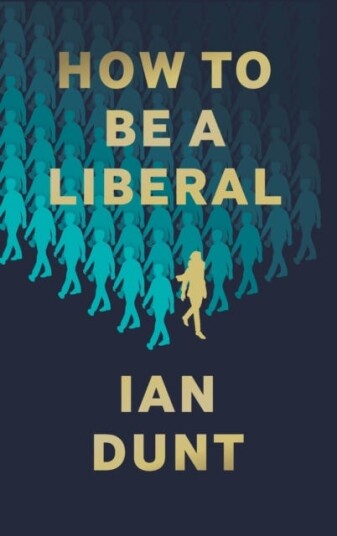 How To Be A Liberal Av Ian Dunt