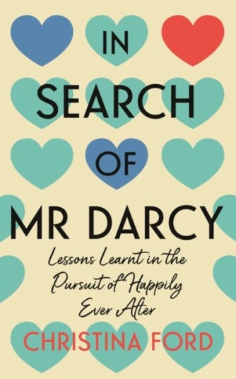 In Search of Mr Darcy Lessons Learnt in the Pursuit of Happily Ever After