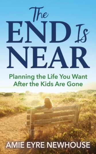 The End is Near  Planning the Life You Want After the Kids Are Gone