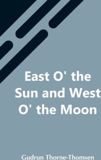 East O' The Sun And West O' The Moon East O' The Sun And West O' The Moon