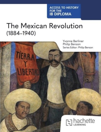 Access to History for the IB Diploma: The Mexican Revolution 1884 1940