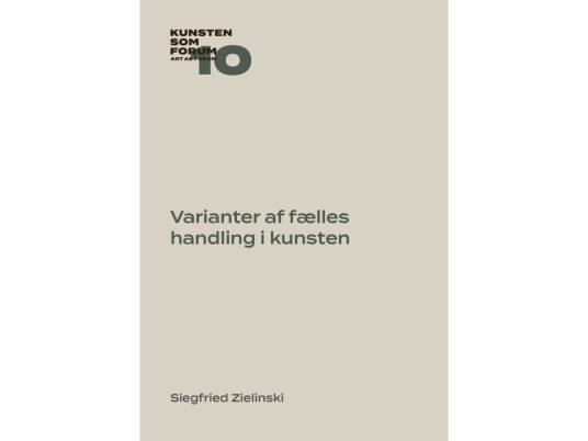 Varianter Af Fælles Handling I Kunsten | Siegfried Zielinski | Språk: Dansk