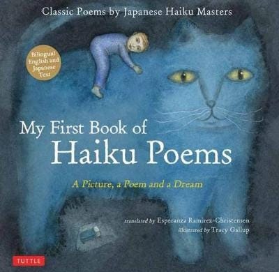 My First Book of Haiku Poems a Picture, a Poem and a Dream; Classic Poems by Japanese Haiku Masters (Bilingual English and Japanese text) My First Book of Haiku Poems a Picture, a Poem and a Dream; Classic Poems by Japanese Haiku Masters (Bilingual English and Japanese text)