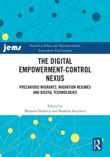 The Digital EmpowermentControl Nexus Precarious Migrants Migration Regimes and Digital Technologies
