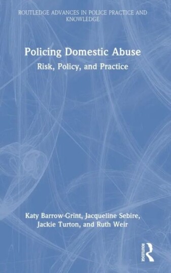 Policing Domestic Abuse Av Katy Barrow-Grint, Jacqueline Sebire, Jackie (University Of Essex Uk) Turton, Ruth Weir