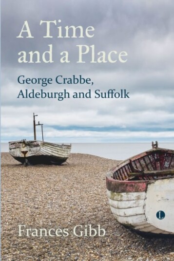 A A Time And A Place : George Crabbe, Aldeburgh And Suffolk Av Frances Gibb
