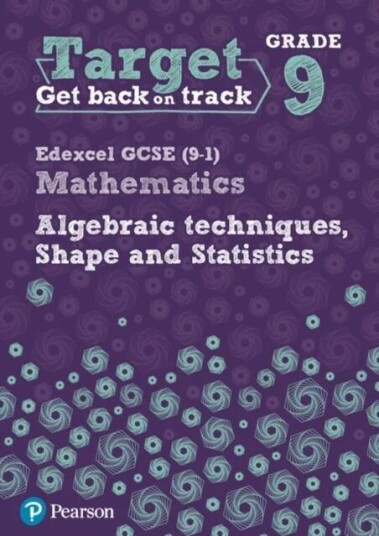 Target Grade 9 Edexcel Gcse (9-1) Mathematics Algebraic Techniques, Shape And Statistics Workbook Av Katherine Pate