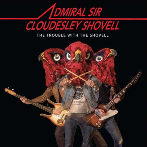 Admiral Sir Cloudesley Shovell The Trouble with the Shovell CD