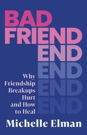 Bad Friend Why Friendship Breakups Hurt and How to Heal