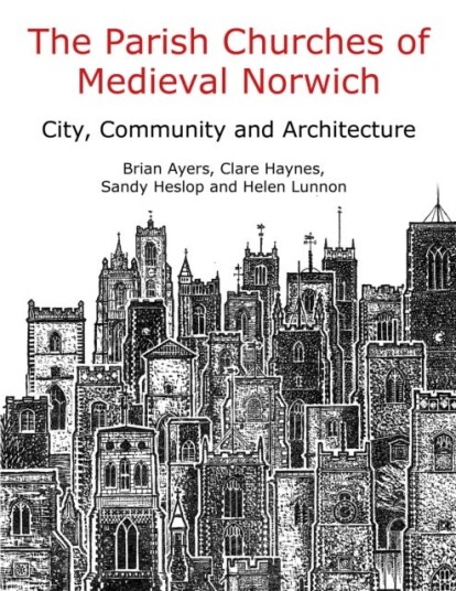 The Parish Churches of Medieval Norwich  Narratives of Change and Continuity