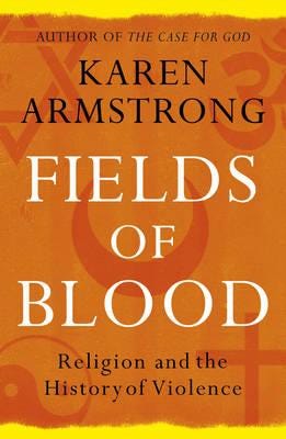 Fields of Blood  Religion and the History of Violence