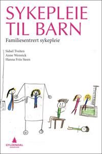 Sykepleie Til Barn Av Hanna Friis Steen, Sidsel Tveiten, Anne Wennick