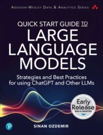 Quick Start Guide To Large Language Models Av Sinan Ozdemir