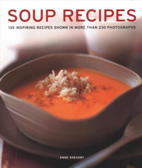 Soup Recipes 135 inspiring recipes shown in more than 230 photographs