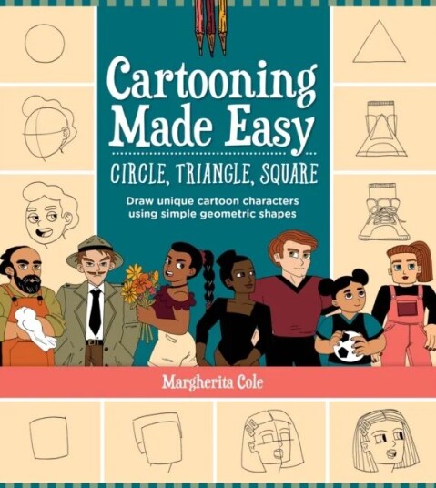 Cartooning Made Easy: Circle, Triangle, Square Av Margherita Cole
