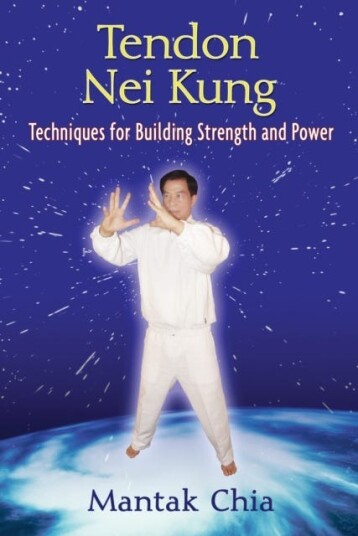 Tendon Nei Kung Building Strength, Power, and Flexibility in the Joints